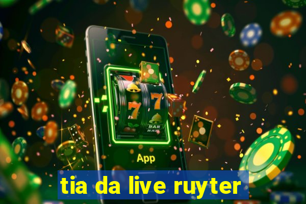 tia da live ruyter